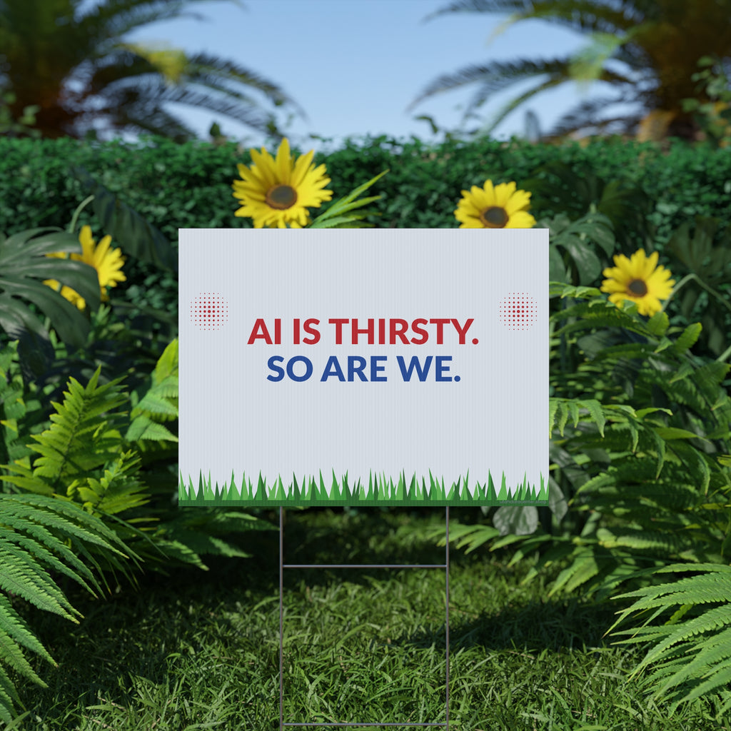 Yard Sign — "AI Is Thirsty. So Are We." Political Campaign Outdoor Sign