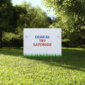 Plastic Yard Sign — “Dear AI: Try Gatorade” Humorous Outdoor Political Campaign Sign