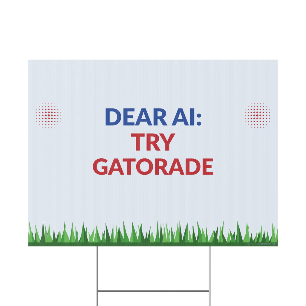 Plastic Yard Sign — “Dear AI: Try Gatorade” Humorous Outdoor Political Campaign Sign