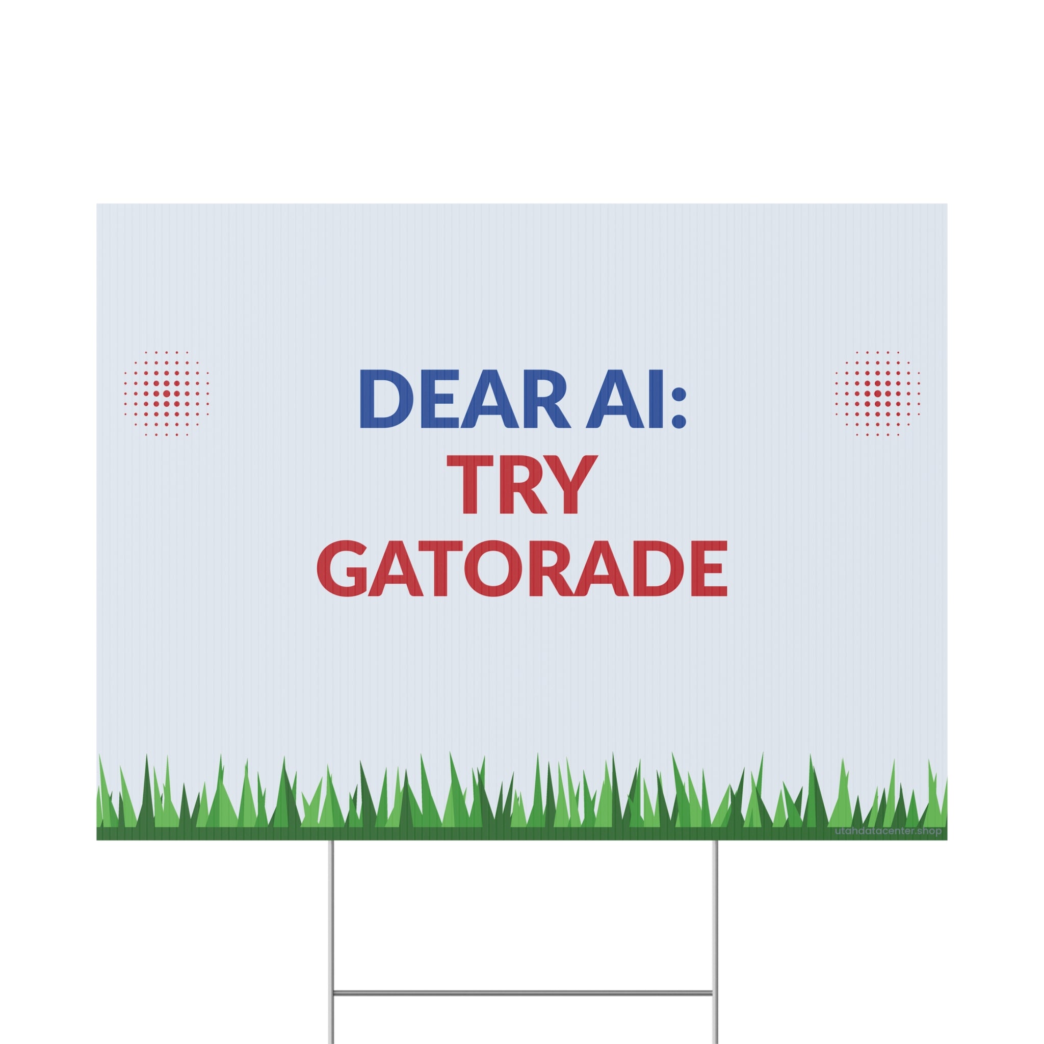 Plastic Yard Sign — “Dear AI: Try Gatorade” Humorous Outdoor Political Campaign Sign
