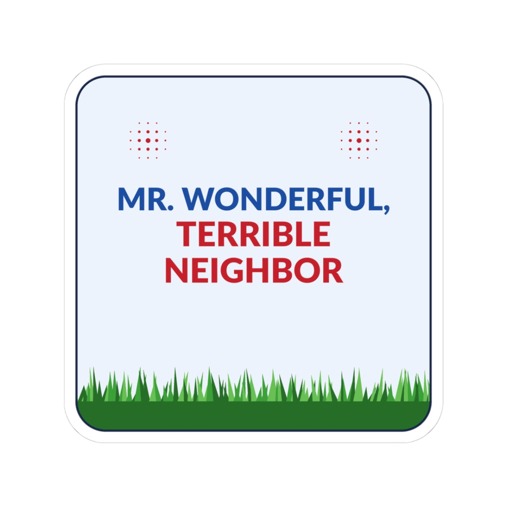 "Mr. Wonderful, Terrible Neighbor" Protest Sticker — 3"x3"