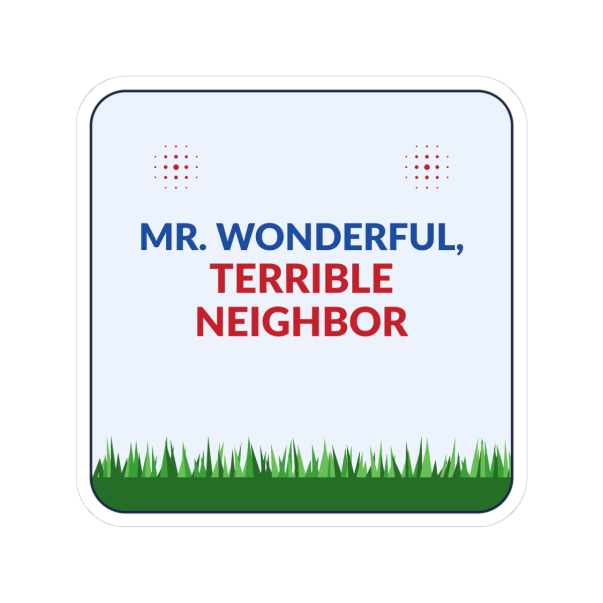 "Mr. Wonderful, Terrible Neighbor" Protest Sticker — 3"x3"