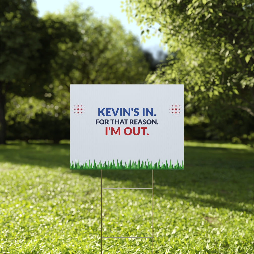 Plastic Yard Sign — "Kevin's In. For That Reason, I'm Out." Humorous Outdoor Lawn Sign