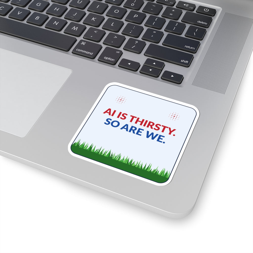 Sticker — "AI Is Thirsty. So Are We." Square Kiss-Cut Vinyl Sticker