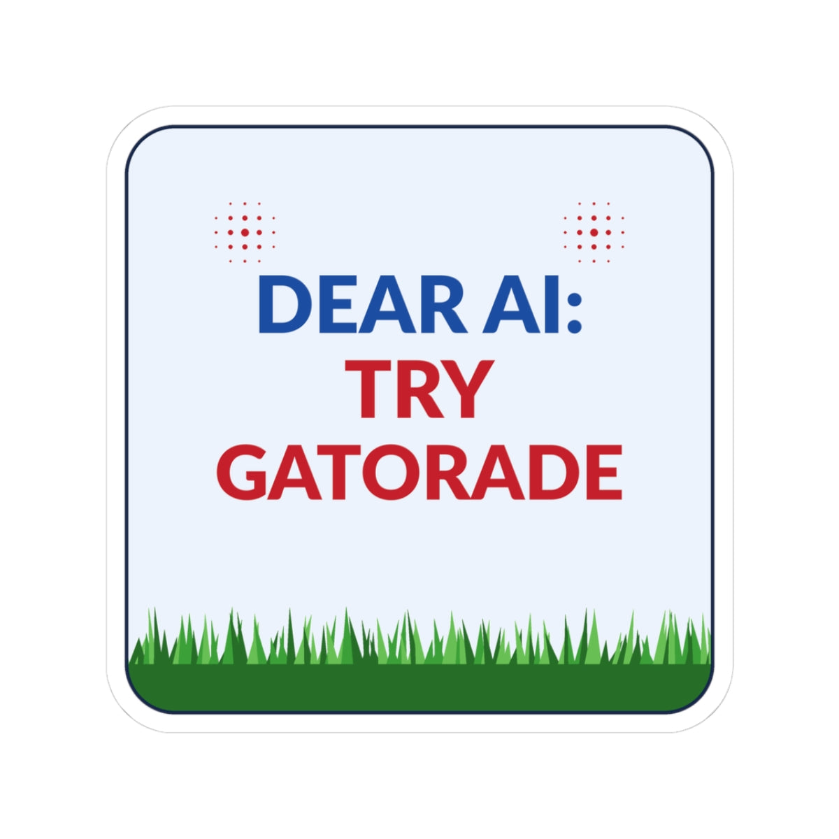 Sticker — "Dear AI: Try Gatorade" Funny Laptop Vinyl Sticker