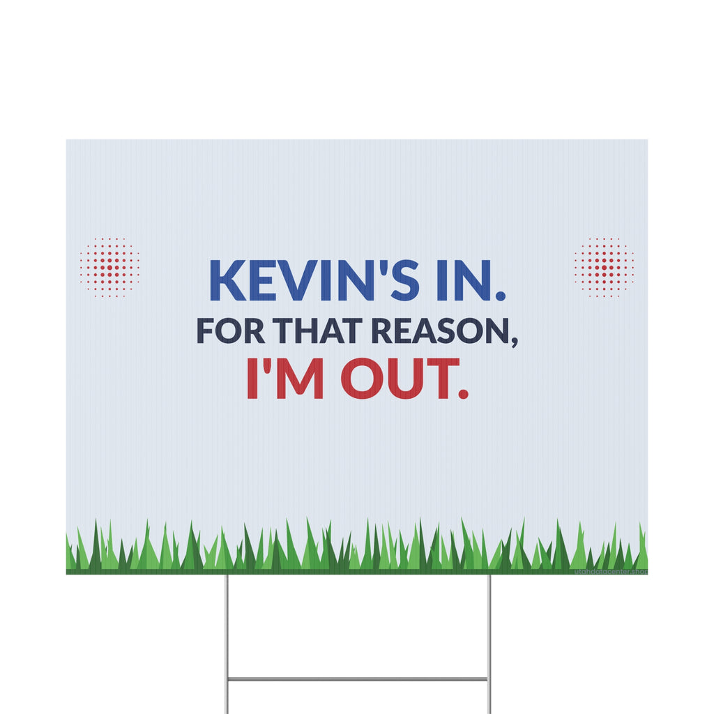 Plastic Yard Sign — "Kevin's In. For That Reason, I'm Out." Humorous Outdoor Lawn Sign