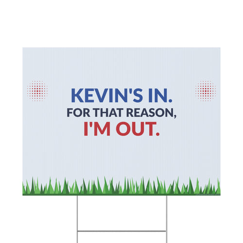 Plastic Yard Sign — "Kevin's In. For That Reason, I'm Out." Humorous Outdoor Lawn Sign