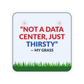 Sticker — "Not a Data Center, Just Thirsty" Humorous Lawn & Gardening Sticker