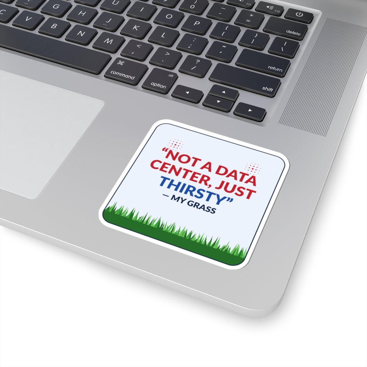 Sticker — "Not a Data Center, Just Thirsty" Humorous Lawn & Gardening Sticker