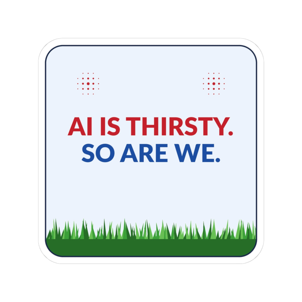 Sticker — "AI Is Thirsty. So Are We." Square Kiss-Cut Vinyl Sticker