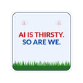 Sticker — "AI Is Thirsty. So Are We." Square Kiss-Cut Vinyl Sticker