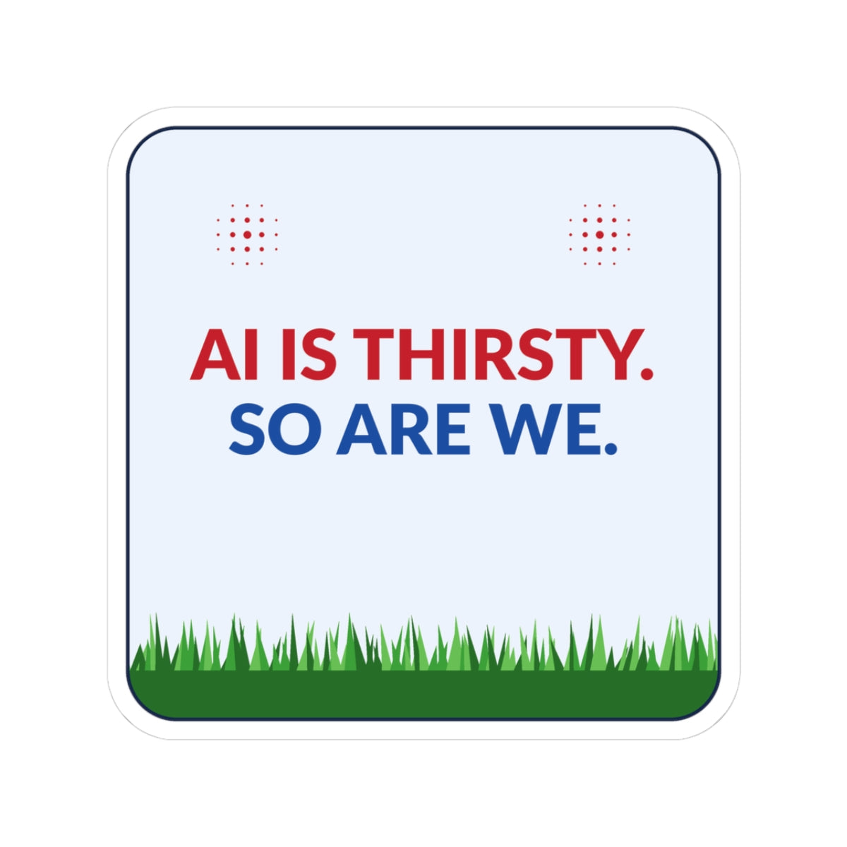 Sticker — "AI Is Thirsty. So Are We." Square Kiss-Cut Vinyl Sticker