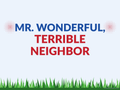 "Mr. Wonderful, Terrible Neighbor" Protest Yard Sign — 24"x18"